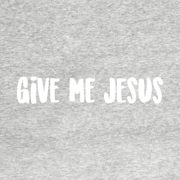 Give Me Jesus by winsteadwandering